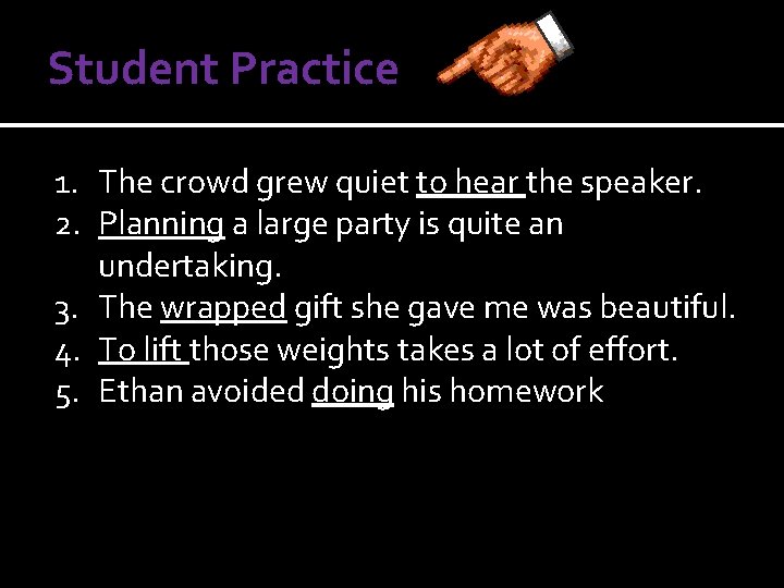 Student Practice 1. The crowd grew quiet to hear the speaker. 2. Planning a