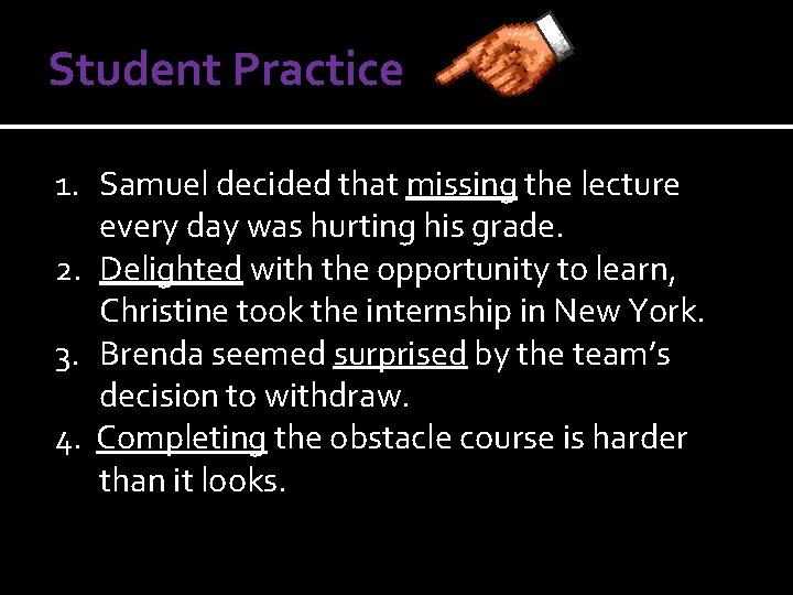 Student Practice 1. Samuel decided that missing the lecture every day was hurting his