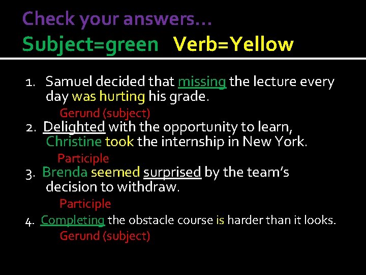 Check your answers… Subject=green Verb=Yellow 1. Samuel decided that missing the lecture every day
