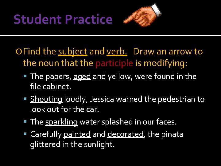 Student Practice Find the subject and verb. Draw an arrow to the noun that Student Practice Find the subject and verb. Draw an arrow to the noun that