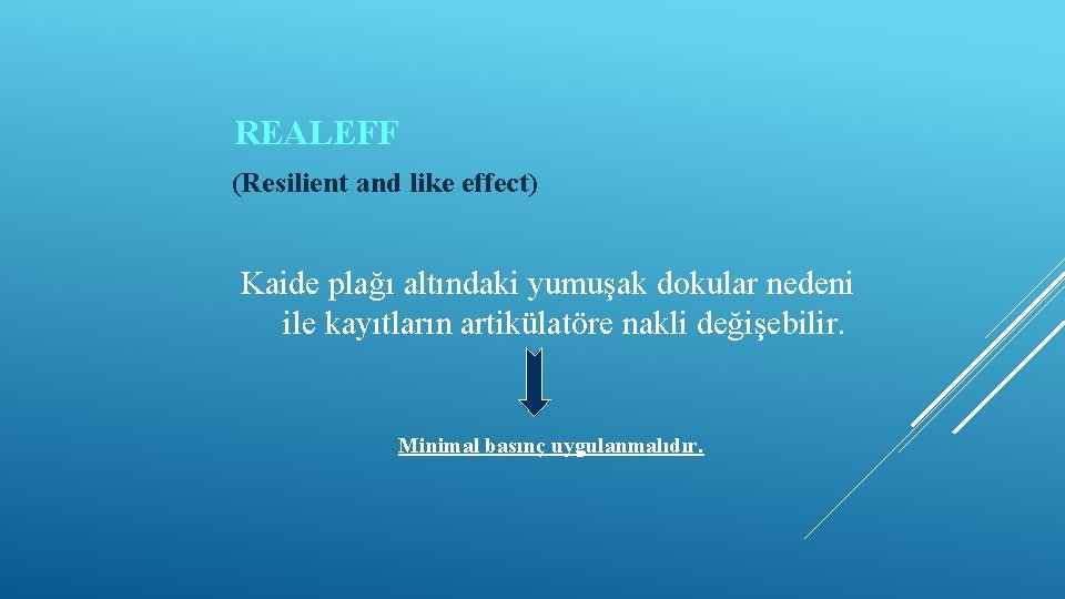 REALEFF (Resilient and like effect) Kaide plağı altındaki yumuşak dokular nedeni ile kayıtların artikülatöre