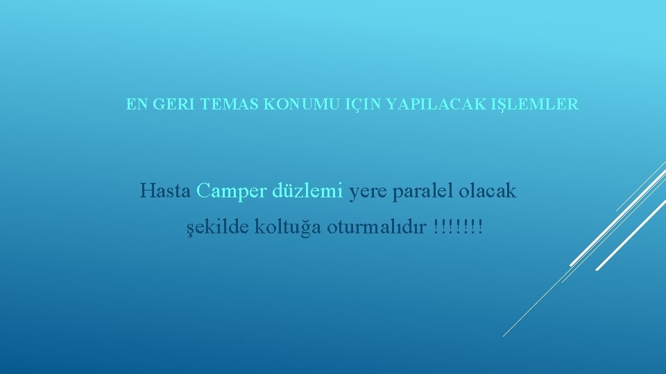 EN GERI TEMAS KONUMU IÇIN YAPILACAK IŞLEMLER Hasta Camper düzlemi yere paralel olacak şekilde