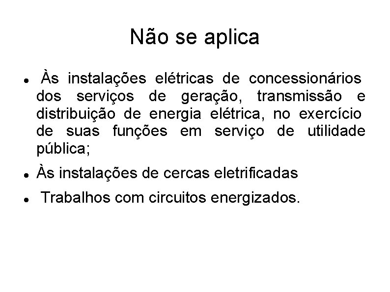Não se aplica Às instalações elétricas de concessionários dos serviços de geração, transmissão e