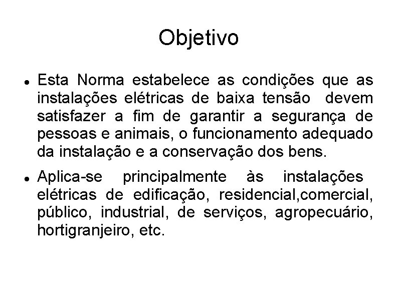 Objetivo Esta Norma estabelece as condições que as instalações elétricas de baixa tensão devem