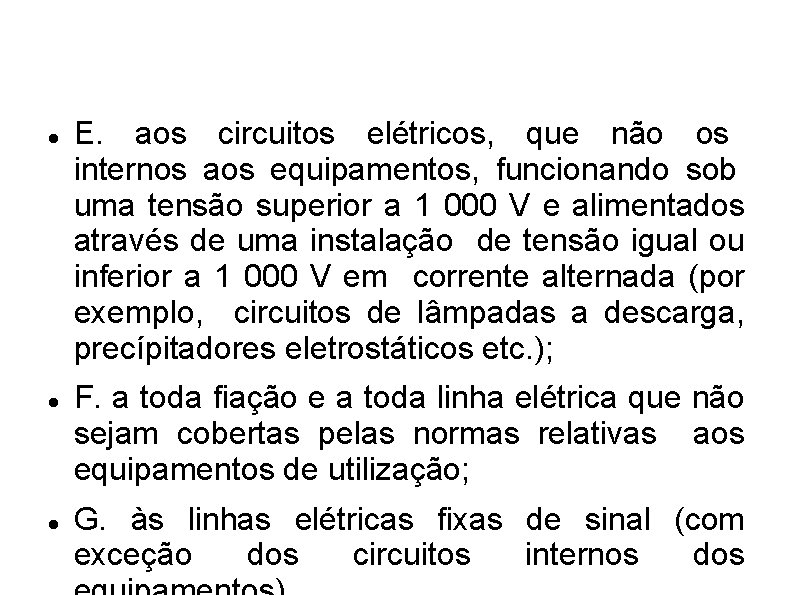  E. aos circuitos elétricos, que não os internos aos equipamentos, funcionando sob uma