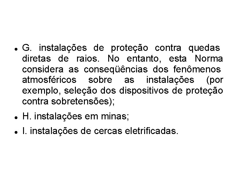  G. instalações de proteção contra quedas diretas de raios. No entanto, esta Norma