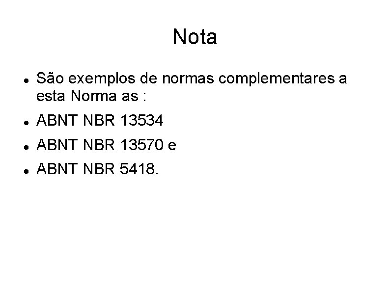 Nota São exemplos de normas complementares a esta Norma as : ABNT NBR 13534