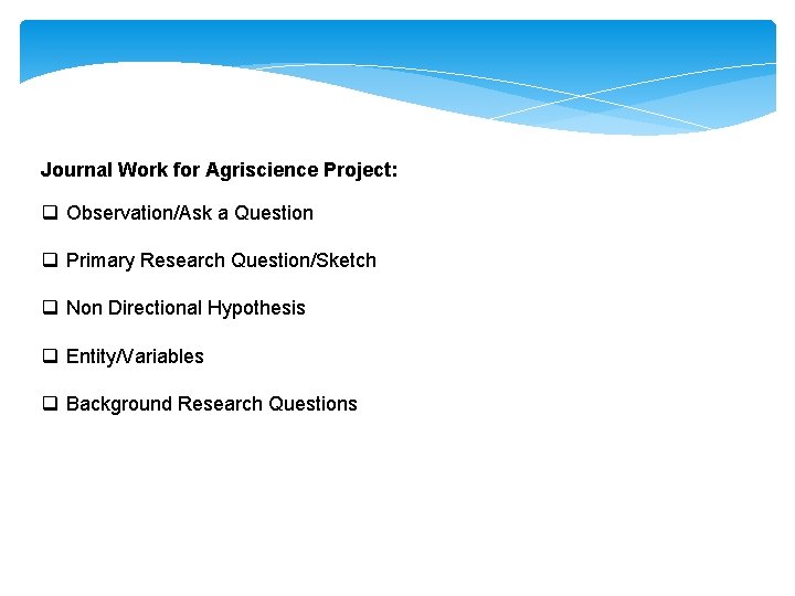 Journal Work for Agriscience Project: q Observation/Ask a Question q Primary Research Question/Sketch q