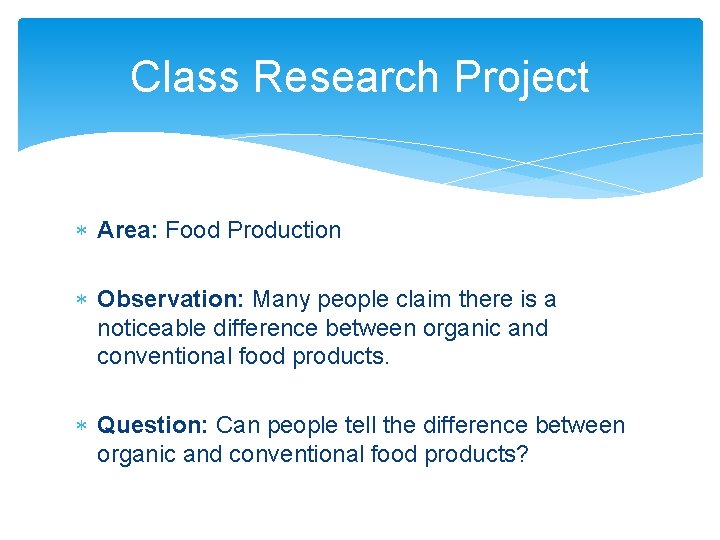 Class Research Project Area: Food Production Observation: Many people claim there is a noticeable