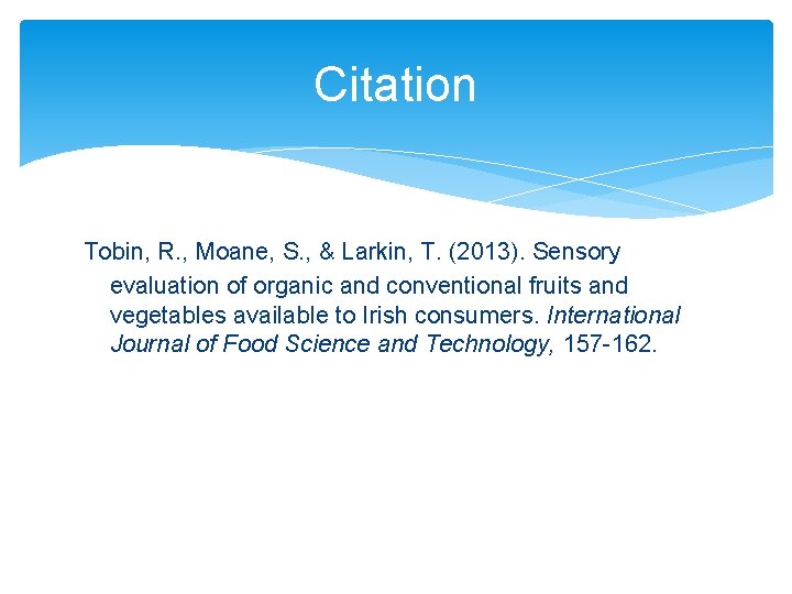 Citation Tobin, R. , Moane, S. , & Larkin, T. (2013). Sensory evaluation of