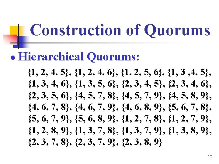 Construction of Quorums l Hierarchical Quorums: {1, 2, 4, 5}, {1, 2, 4, 6},