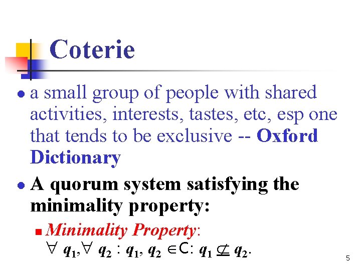 Coterie a small group of people with shared activities, interests, tastes, etc, esp one