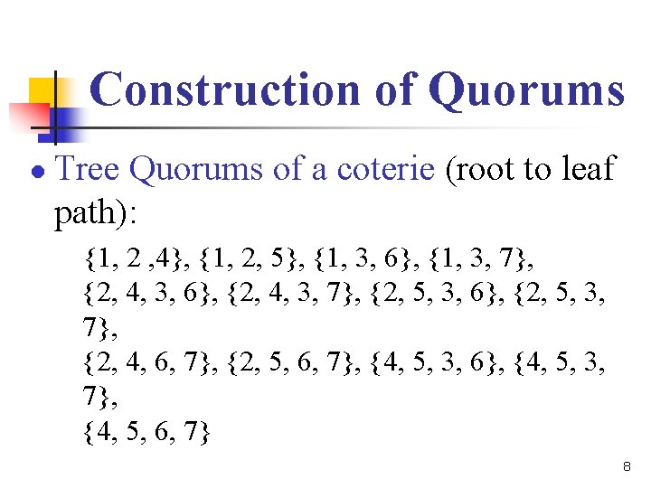 Construction of Quorums l Tree Quorums of a coterie (root to leaf path): {1,