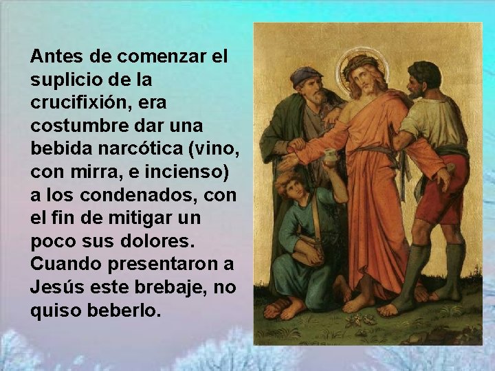 Antes de comenzar el suplicio de la crucifixión, era costumbre dar una bebida narcótica