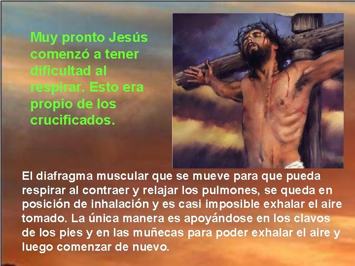 Muy pronto Jesús comenzó a tener dificultad al respirar. Esto era propio de los