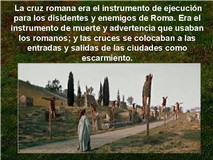 La cruz romana era el instrumento de ejecución para los disidentes y enemigos de