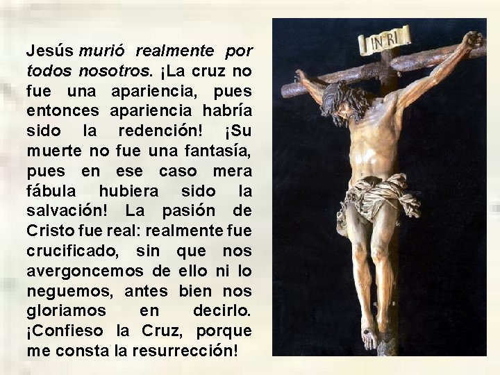 Jesús murió realmente por todos nosotros. ¡La cruz no fue una apariencia, pues entonces