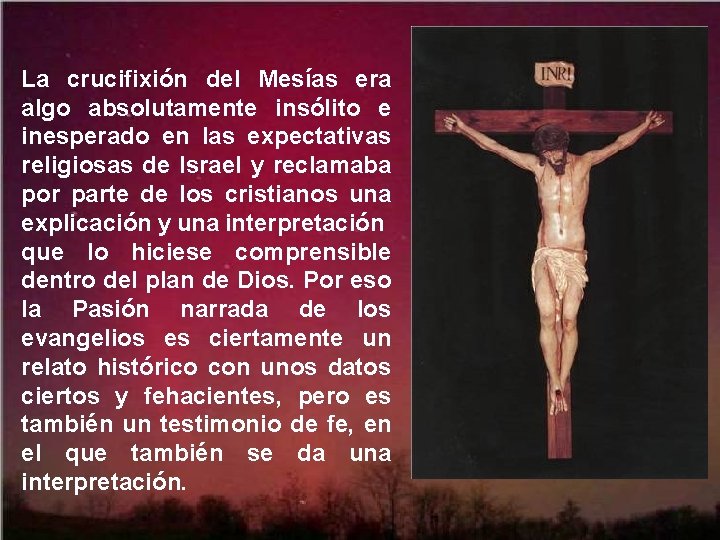 La crucifixión del Mesías era algo absolutamente insólito e inesperado en las expectativas religiosas