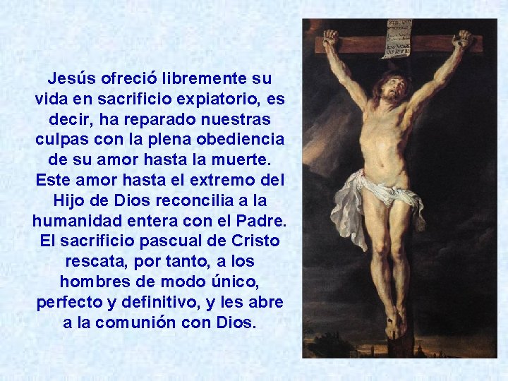 Jesús ofreció libremente su vida en sacrificio expiatorio, es decir, ha reparado nuestras culpas