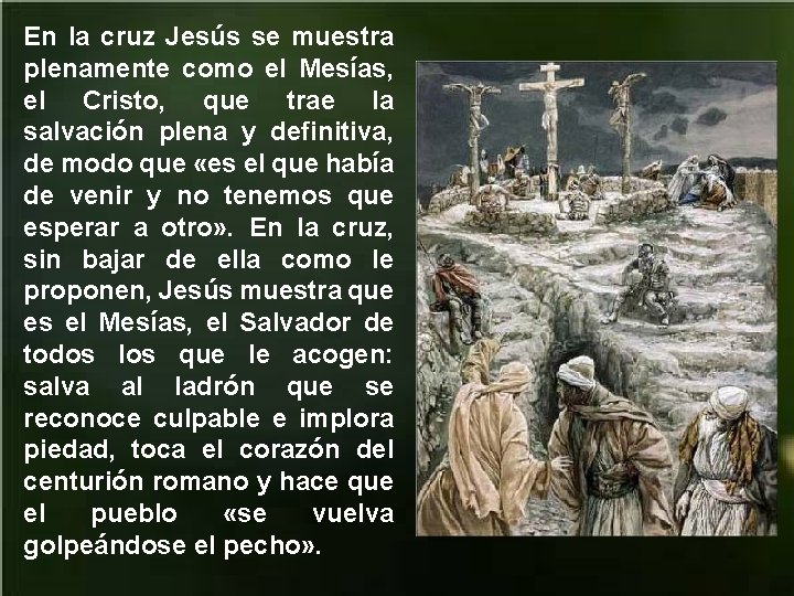 En la cruz Jesús se muestra plenamente como el Mesías, el Cristo, que trae