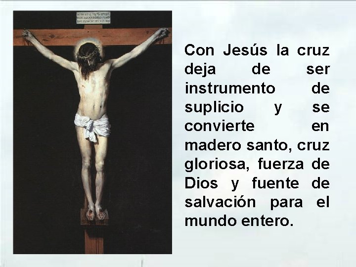 Con Jesús la cruz deja de ser instrumento de suplicio y se convierte en