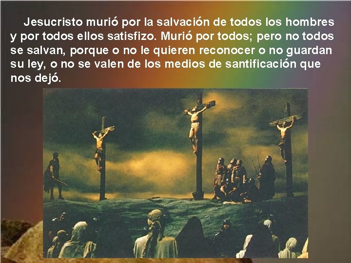 Jesucristo murió por la salvación de todos los hombres y por todos ellos satisfizo.