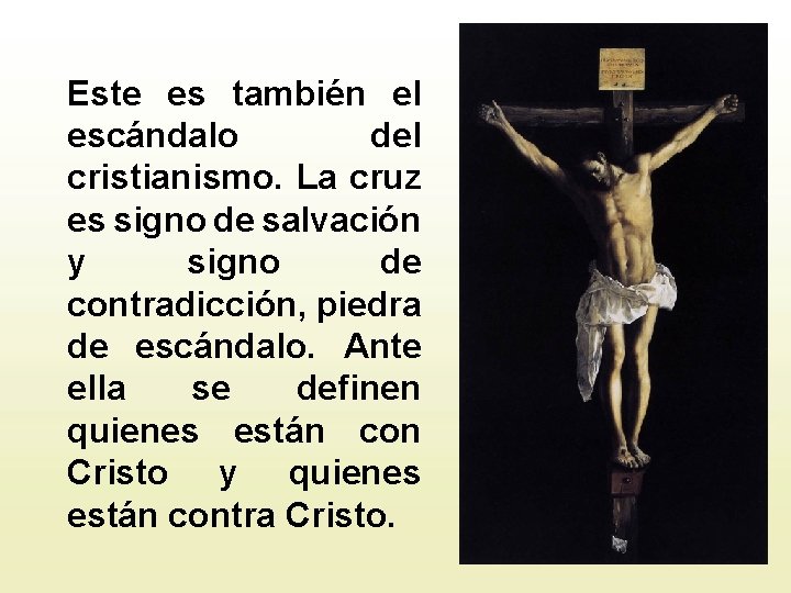 Este es también el escándalo del cristianismo. La cruz es signo de salvación y