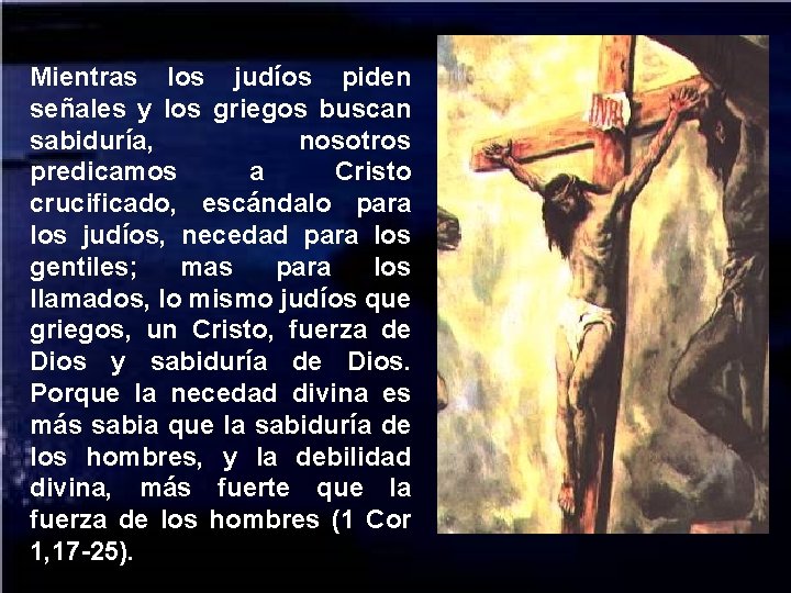 Mientras los judíos piden señales y los griegos buscan sabiduría, nosotros predicamos a Cristo