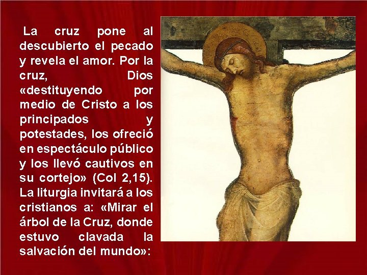 La cruz pone al descubierto el pecado y revela el amor. Por la cruz,