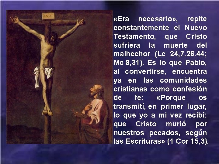  «Era necesario» , repite constantemente el Nuevo Testamento, que Cristo sufriera la muerte