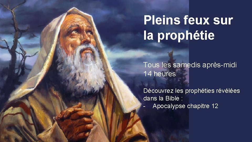 Pleins feux sur la prophétie Tous les samedis après-midi 14 heures Découvrez les prophéties