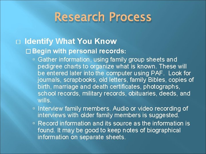 Research Process � Identify What You Know � Begin with personal records: Gather information,
