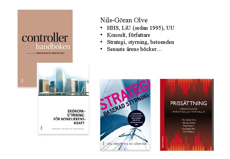 Nils-Göran Olve • • HHS, Li. U (sedan 1995), UU Konsult, författare Strategi, styrning,