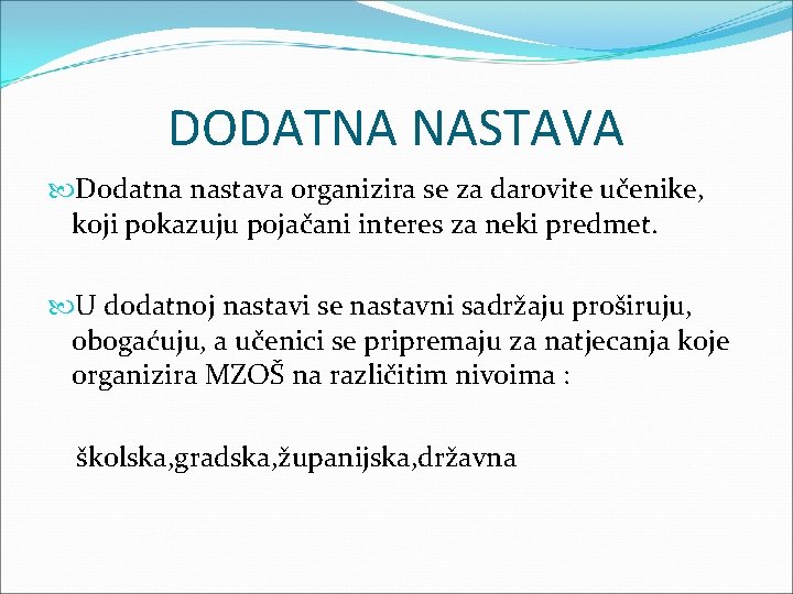 DODATNA NASTAVA Dodatna nastava organizira se za darovite učenike, koji pokazuju pojačani interes za