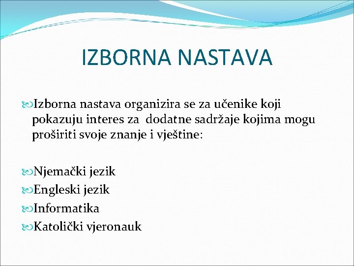 IZBORNA NASTAVA Izborna nastava organizira se za učenike koji pokazuju interes za dodatne sadržaje