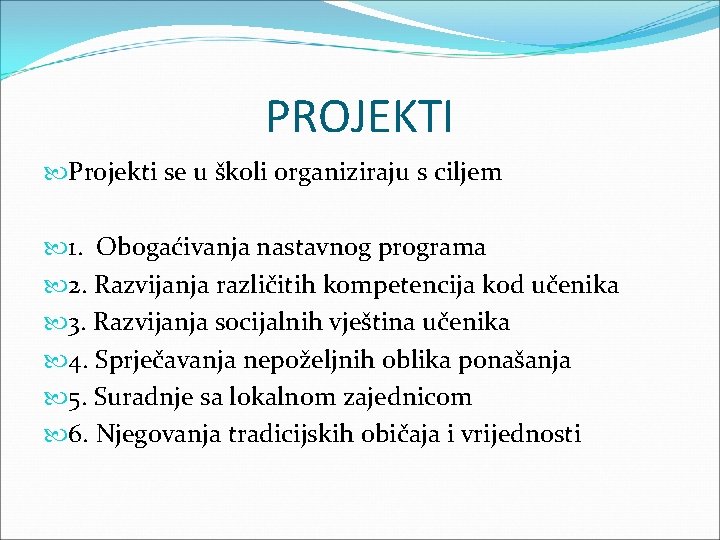 PROJEKTI Projekti se u školi organiziraju s ciljem 1. Obogaćivanja nastavnog programa 2. Razvijanja