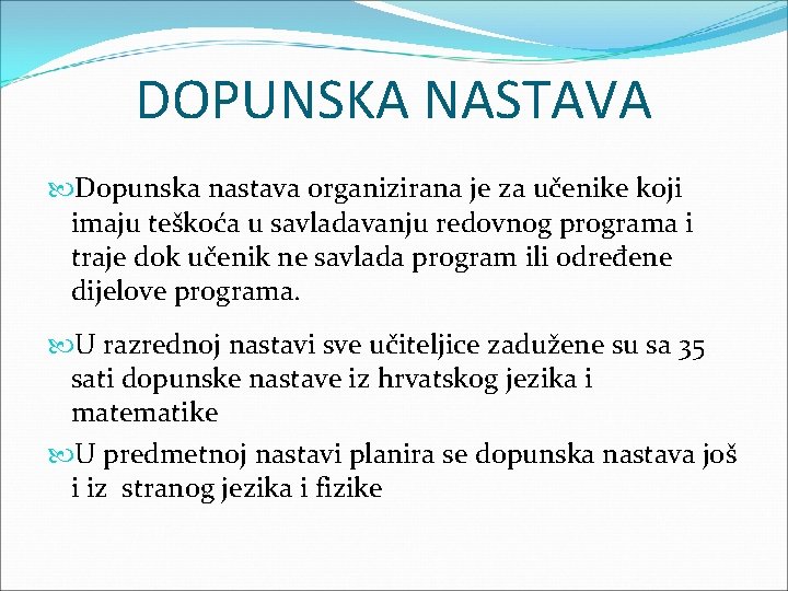 DOPUNSKA NASTAVA Dopunska nastava organizirana je za učenike koji imaju teškoća u savladavanju redovnog