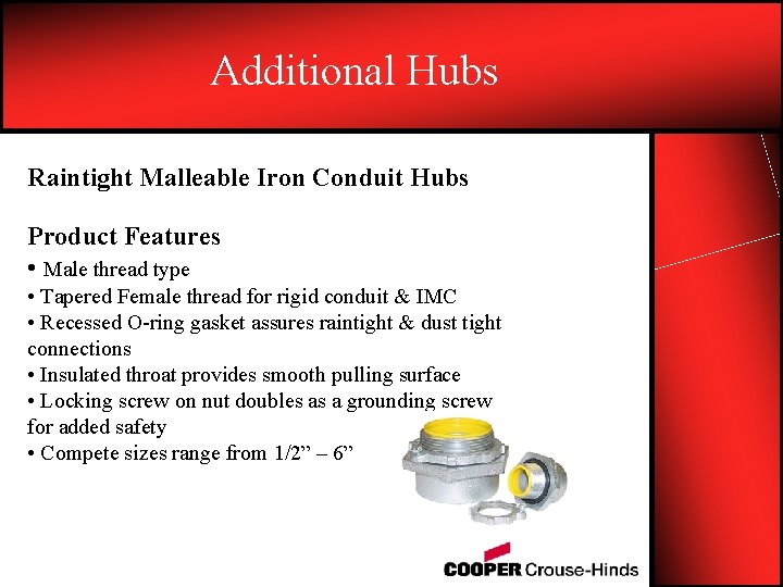 Additional Hubs Raintight Malleable Iron Conduit Hubs Product Features • Male thread type •