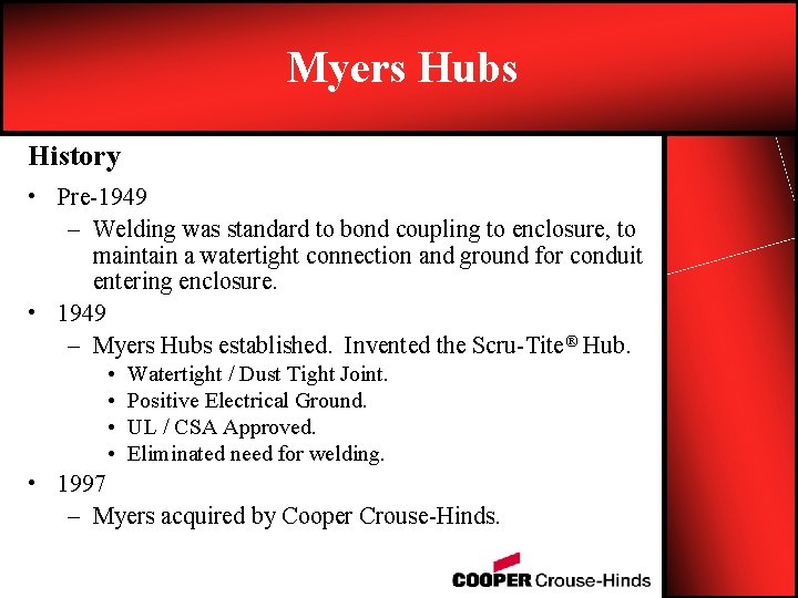 Myers Hubs History • Pre-1949 – Welding was standard to bond coupling to enclosure,