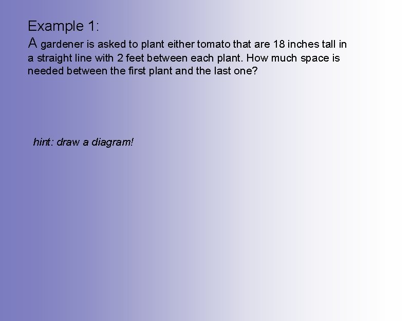 Example 1: A gardener is asked to plant either tomato that are 18 inches