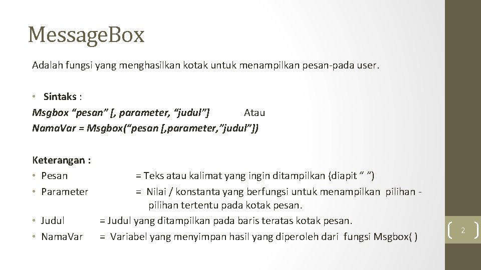 Message. Box Adalah fungsi yang menghasilkan kotak untuk menampilkan pesan-pada user. • Sintaks :