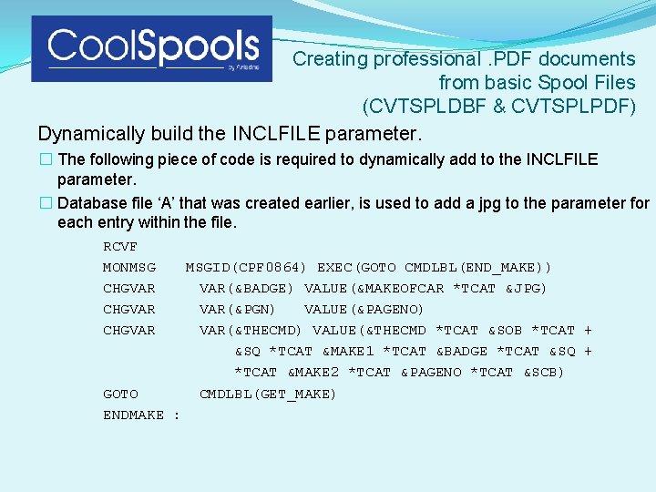 Creating professional. PDF documents from basic Spool Files (CVTSPLDBF & CVTSPLPDF) Dynamically build the