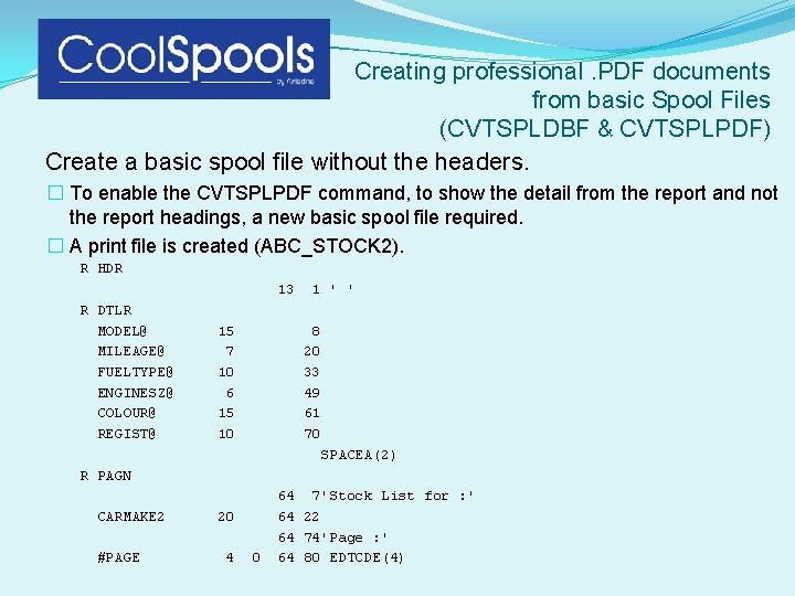 Creating professional. PDF documents from basic Spool Files (CVTSPLDBF & CVTSPLPDF) Create a basic