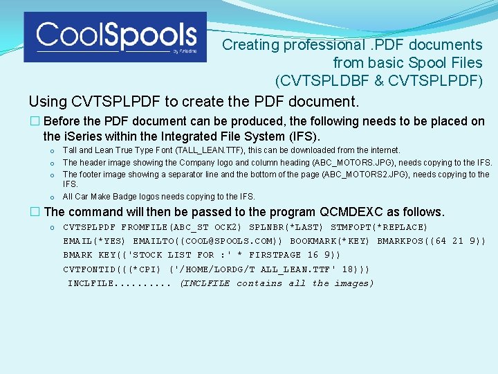 Creating professional. PDF documents from basic Spool Files (CVTSPLDBF & CVTSPLPDF) Using CVTSPLPDF to