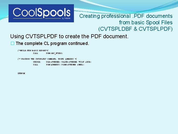 Creating professional. PDF documents from basic Spool Files (CVTSPLDBF & CVTSPLPDF) Using CVTSPLPDF to