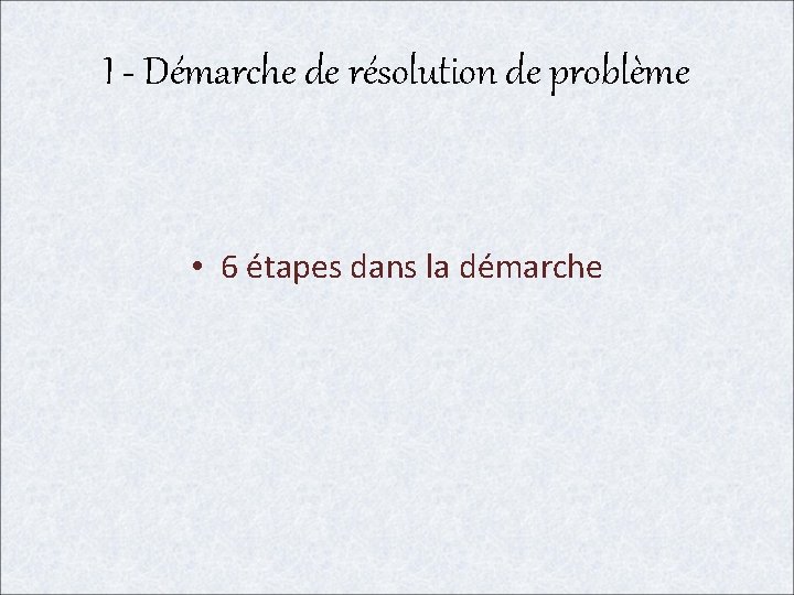 I - Démarche de résolution de problème • 6 étapes dans la démarche 