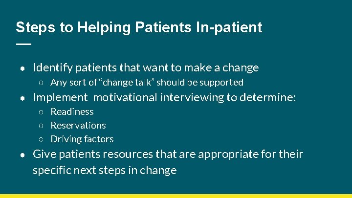 Steps to Helping Patients In-patient ● Identify patients that want to make a change