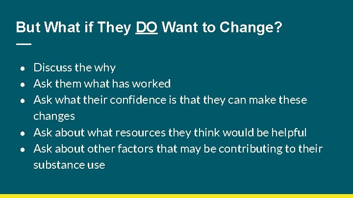 But What if They DO Want to Change? ● ● ● Discuss the why