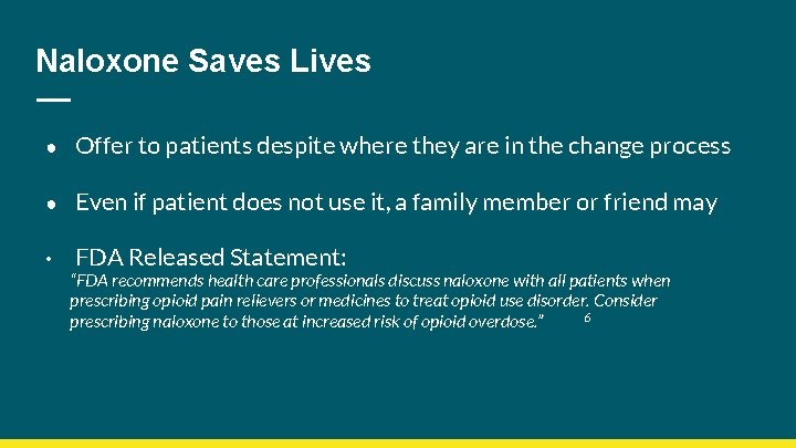 Naloxone Saves Lives ● Offer to patients despite where they are in the change