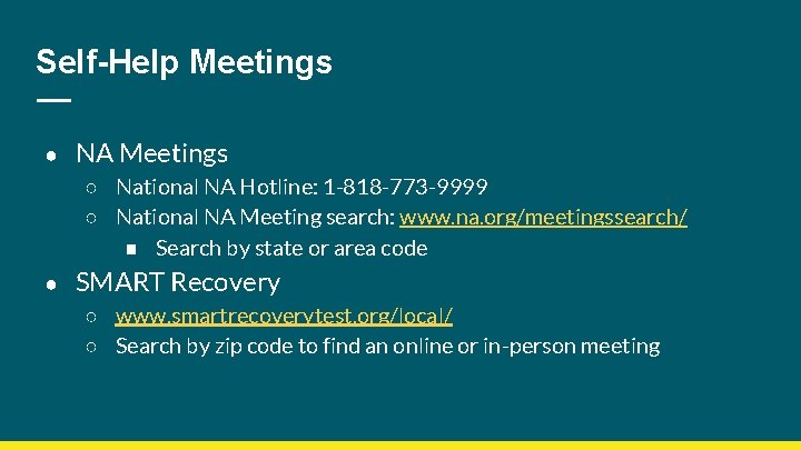 Self-Help Meetings ● NA Meetings ○ National NA Hotline: 1 -818 -773 -9999 ○